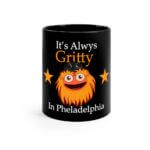 it's always Gritty in Philadelphia Flyers GrittyMascot Black Mug 11 Oz