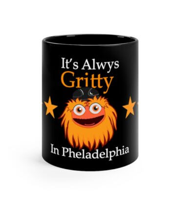 it's always Gritty in Philadelphia Flyers GrittyMascot Black Mug 11 Oz